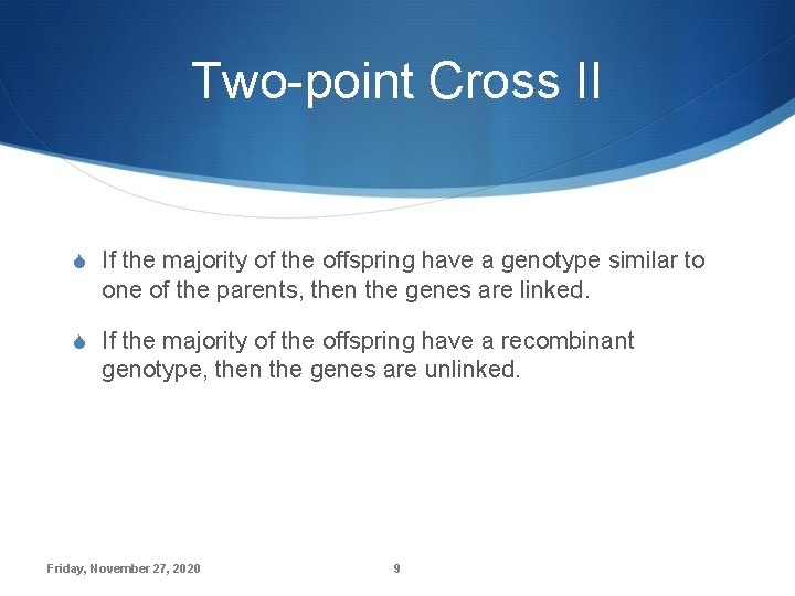 Two-point Cross II S If the majority of the offspring have a genotype similar