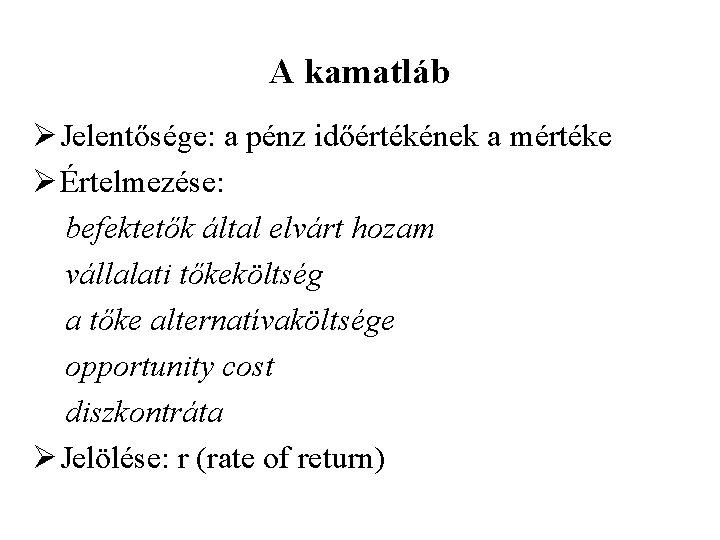 A kamatláb Ø Jelentősége: a pénz időértékének a mértéke Ø Értelmezése: befektetők által elvárt