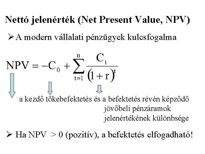 Nettó jelenérték (Net Present Value, NPV) Ø A modern vállalati pénzügyek kulcsfogalma a kezdő