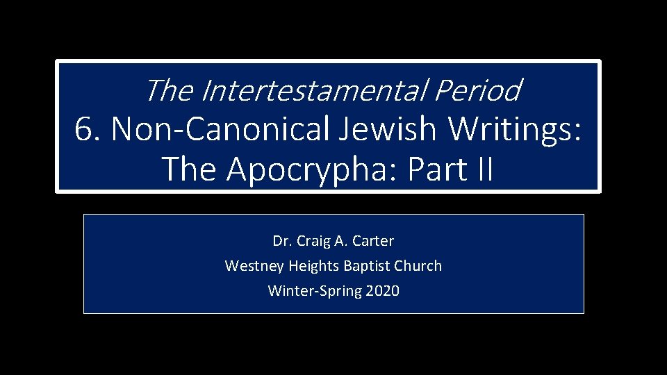 The Intertestamental Period 6. Non-Canonical Jewish Writings: The Apocrypha: Part II Dr. Craig A.