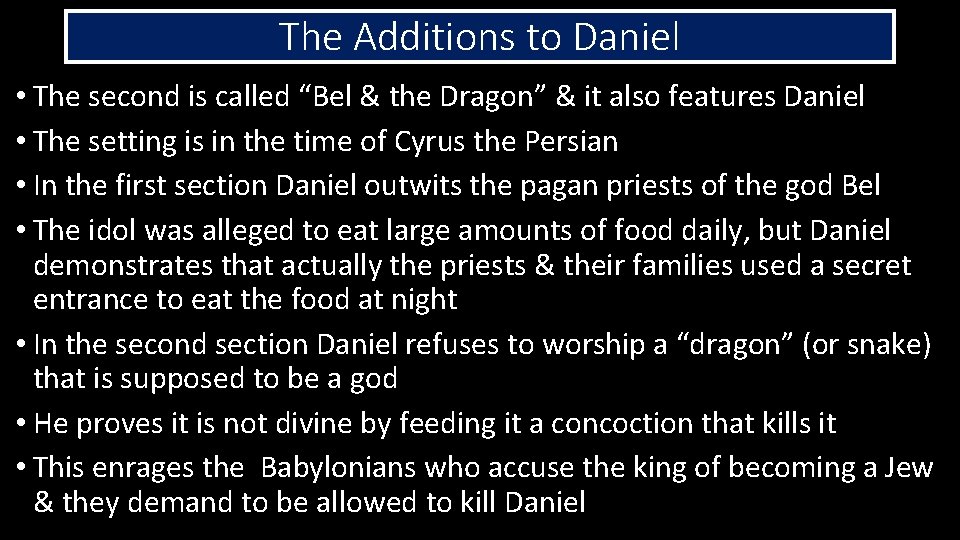 The Additions to Daniel • The second is called “Bel & the Dragon” &