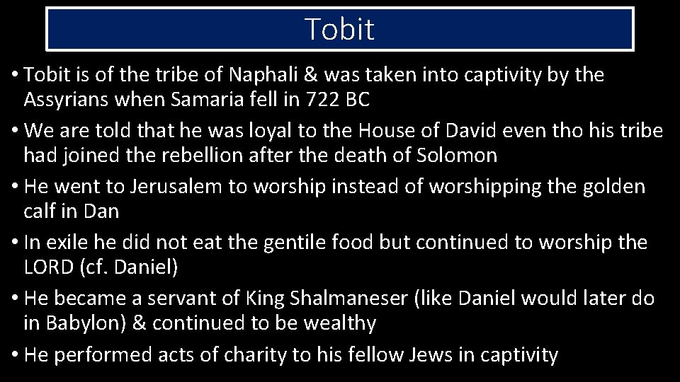Tobit • Tobit is of the tribe of Naphali & was taken into captivity