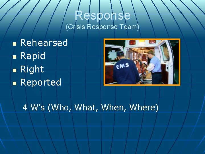 Response (Crisis Response Team) n n Rehearsed Rapid Right Reported 4 W’s (Who, What, Response (Crisis Response Team) n n Rehearsed Rapid Right Reported 4 W’s (Who, What,
