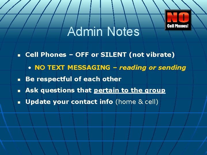 Admin Notes n Cell Phones – OFF or SILENT (not vibrate) • NO TEXT Admin Notes n Cell Phones – OFF or SILENT (not vibrate) • NO TEXT