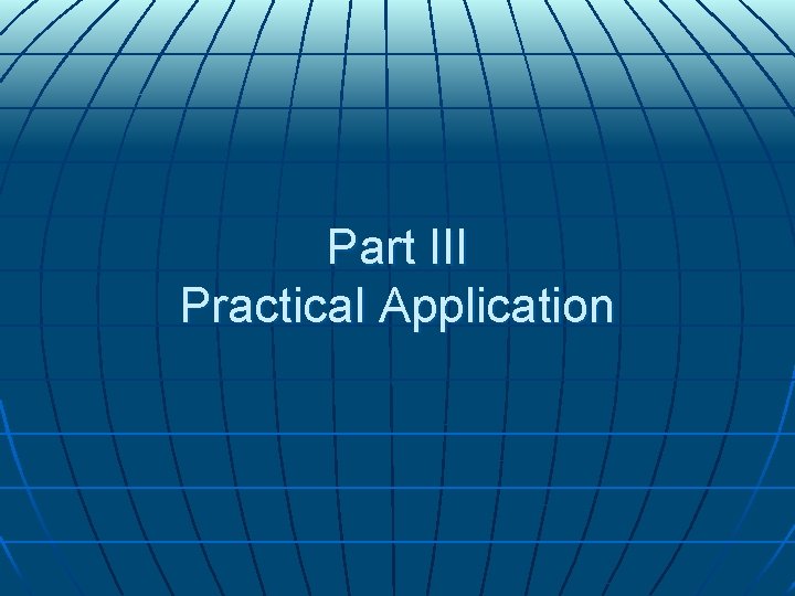 Part III Practical Application Part III Practical Application