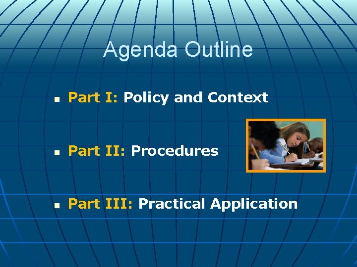 Agenda Outline n Part I: Policy and Context n Part II: Procedures n Part Agenda Outline n Part I: Policy and Context n Part II: Procedures n Part