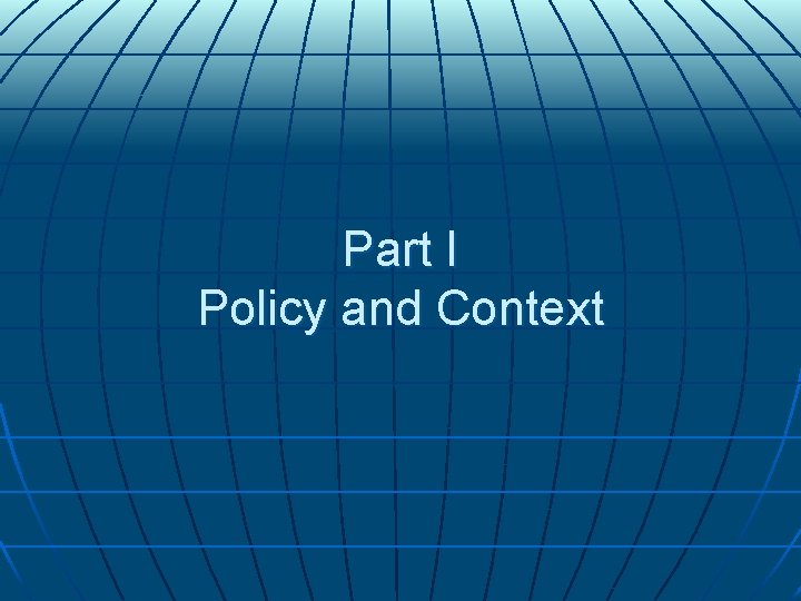 Part I Policy and Context Part I Policy and Context