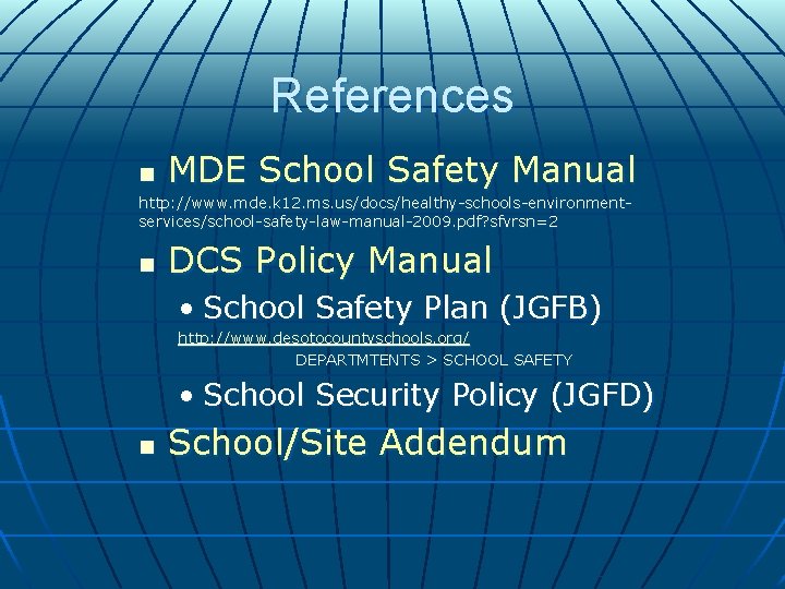 References n MDE School Safety Manual http: //www. mde. k 12. ms. us/docs/healthy-schools-environmentservices/school-safety-law-manual-2009. pdf? References n MDE School Safety Manual http: //www. mde. k 12. ms. us/docs/healthy-schools-environmentservices/school-safety-law-manual-2009. pdf?