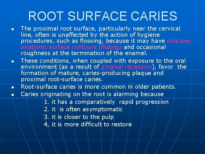 ROOT SURFACE CARIES n n The proximal root surface, particularly near the cervical line,