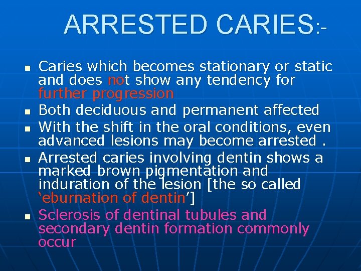 ARRESTED CARIES: n n n Caries which becomes stationary or static and does not
