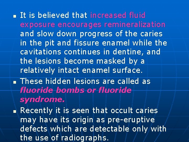 n n n It is believed that increased fluid exposure encourages remineralization and slow