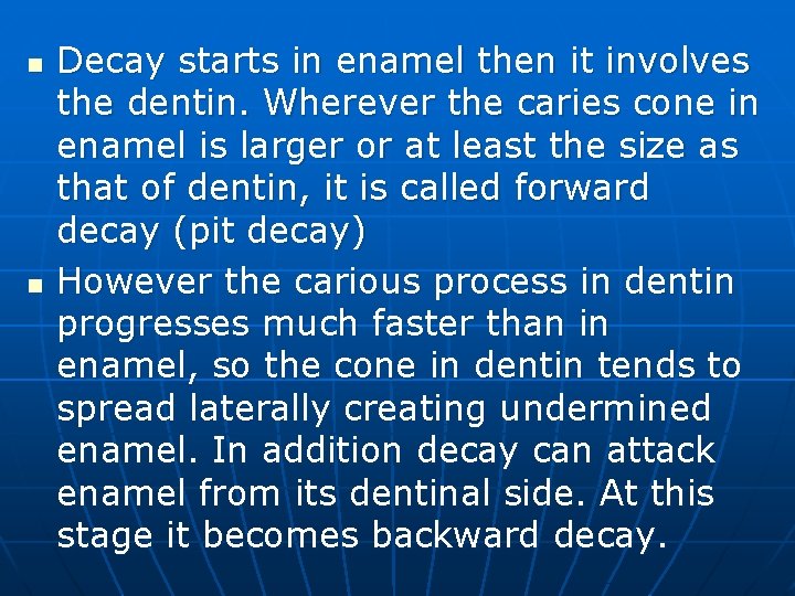 n n Decay starts in enamel then it involves the dentin. Wherever the caries