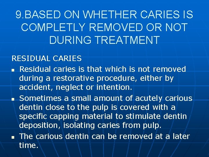 9. BASED ON WHETHER CARIES IS COMPLETLY REMOVED OR NOT DURING TREATMENT RESIDUAL CARIES