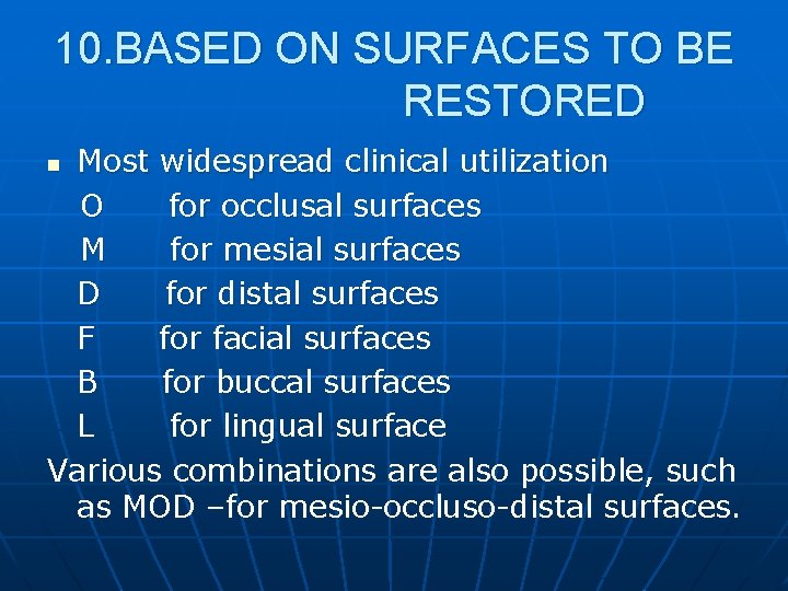 10. BASED ON SURFACES TO BE RESTORED Most widespread clinical utilization O for occlusal