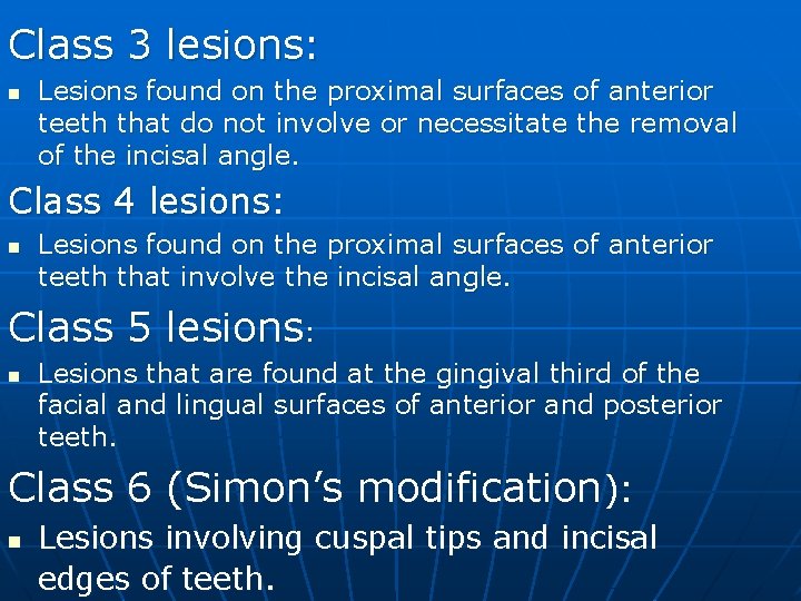 Class 3 lesions: n Lesions found on the proximal surfaces of anterior teeth that
