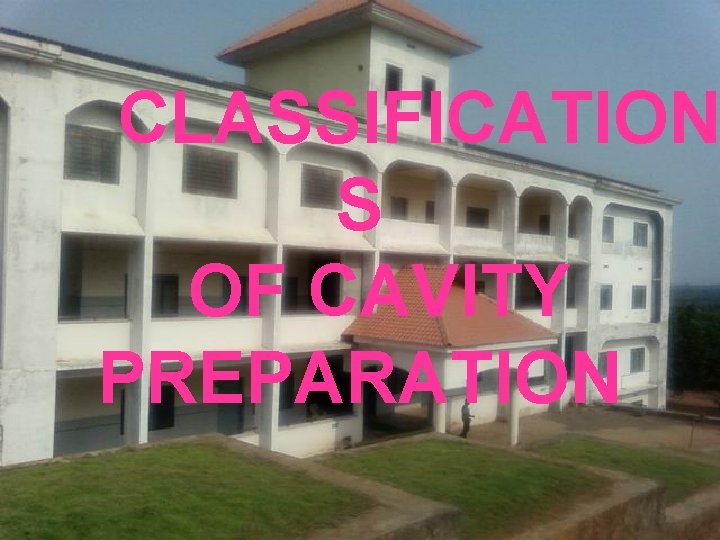 CLASSIFICATION S OF CAVITY PREPARATION 