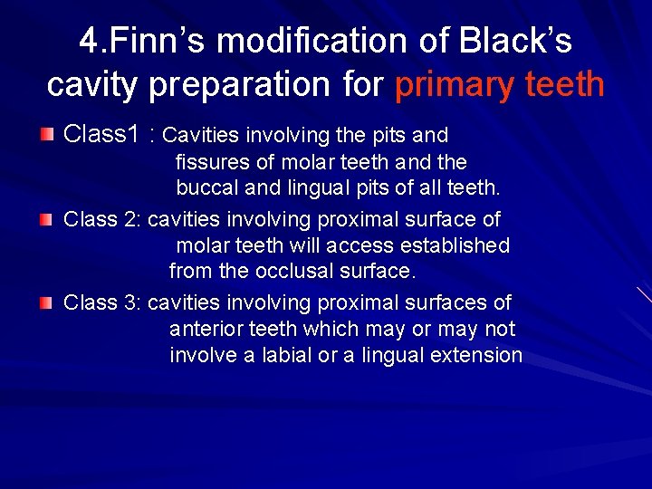 4. Finn’s modification of Black’s cavity preparation for primary teeth Class 1 : Cavities