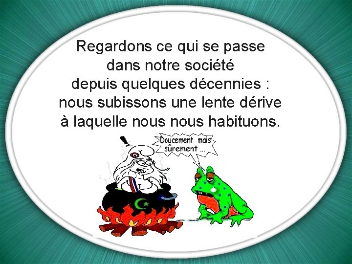 Regardons ce qui se passe dans notre société depuis quelques décennies : nous subissons