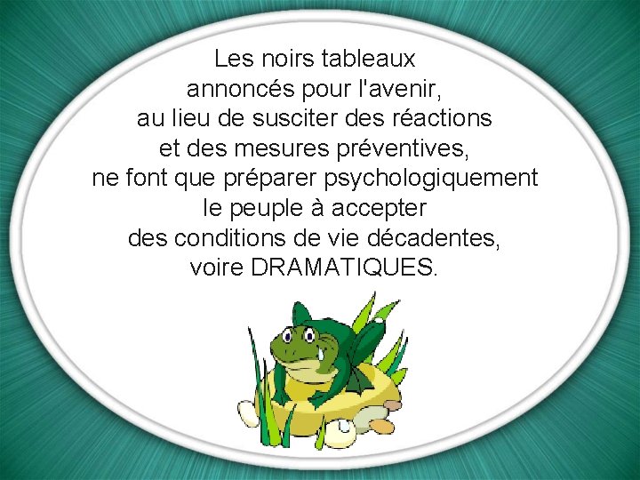 Les noirs tableaux annoncés pour l'avenir, au lieu de susciter des réactions et des