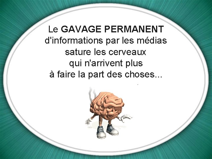 Le GAVAGE PERMANENT d'informations par les médias sature les cerveaux qui n'arrivent plus à