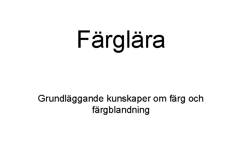 Färglära Grundläggande kunskaper om färg och färgblandning 