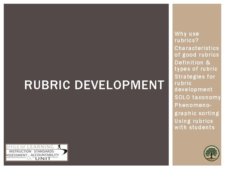 RUBRIC DEVELOPMENT Why use rubrics? Characteristics of good rubrics Definition & types of rubric