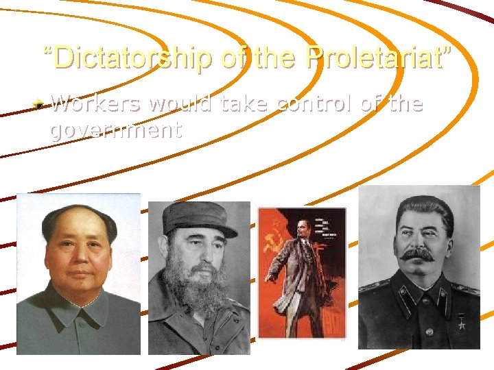 “Dictatorship of the Proletariat” Workers would take control of the government 