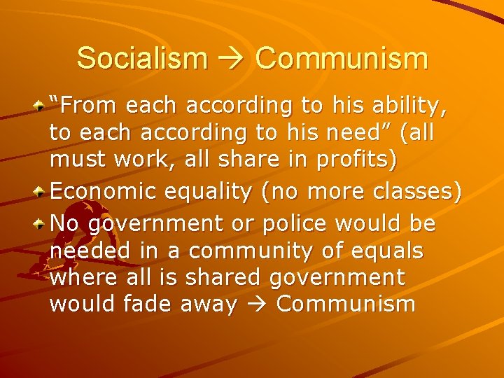 Socialism Communism “From each according to his ability, to each according to his need”