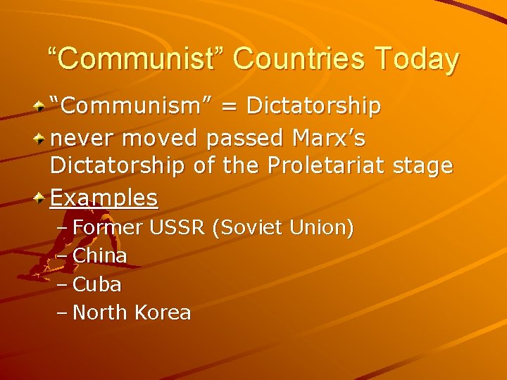 “Communist” Countries Today “Communism” = Dictatorship never moved passed Marx’s Dictatorship of the Proletariat