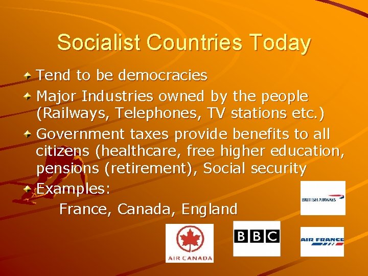 Socialist Countries Today Tend to be democracies Major Industries owned by the people (Railways,