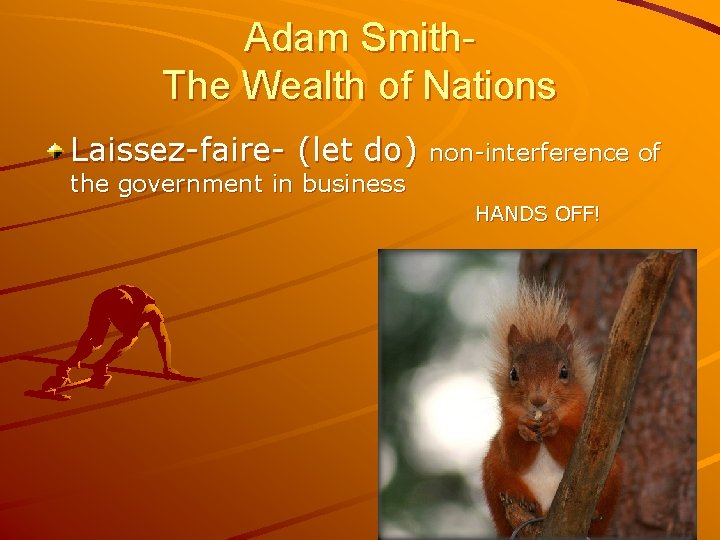 Adam Smith. The Wealth of Nations Laissez-faire- (let do) non-interference of the government in