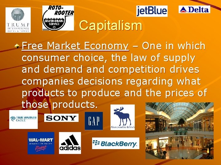 Capitalism Free Market Economy – One in which consumer choice, the law of supply