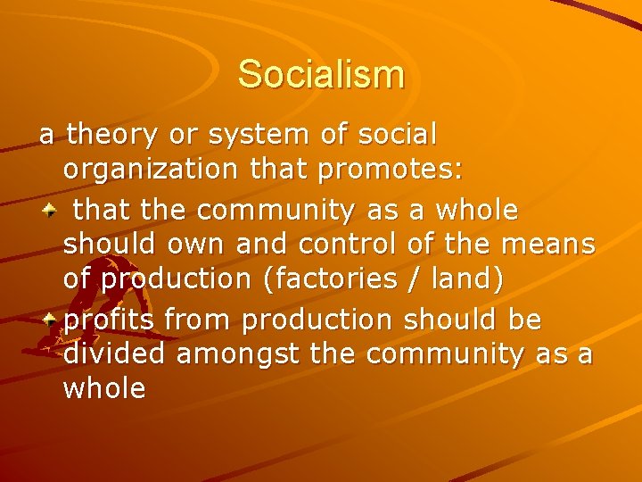 Socialism a theory or system of social organization that promotes: that the community as