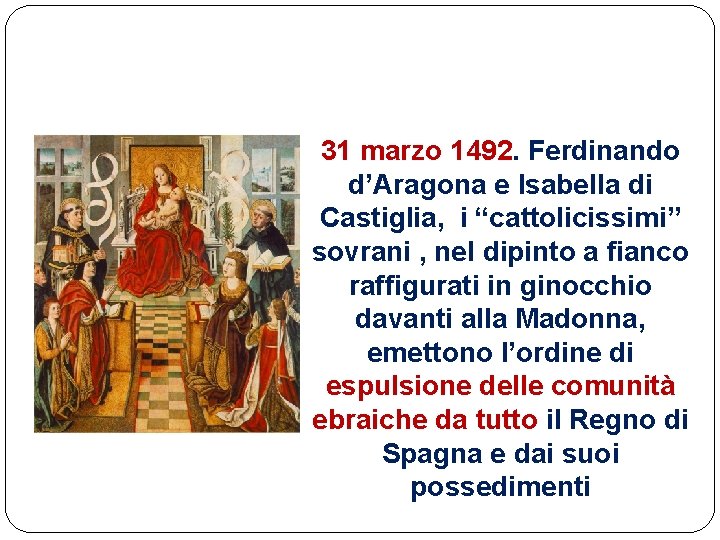 31 marzo 1492. Ferdinando d’Aragona e Isabella di Castiglia, i “cattolicissimi” sovrani , nel