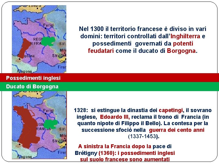 Nel 1300 il territorio francese è diviso in vari domini: territori controllati dall’Inghilterra e