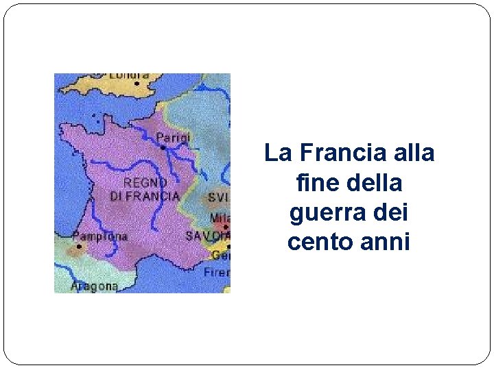 La Francia alla fine della guerra dei cento anni 