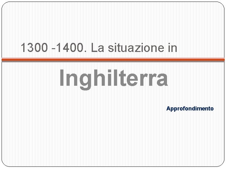 1300 -1400. La situazione in Inghilterra Approfondimento 