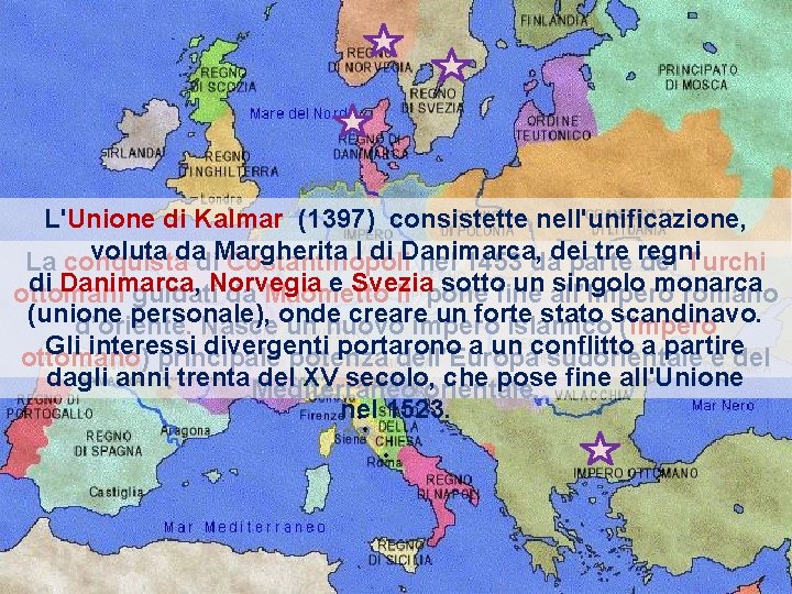 L'Unione di Kalmar (1397) consistette nell'unificazione, voluta da Margherita I di Danimarca, dei tre