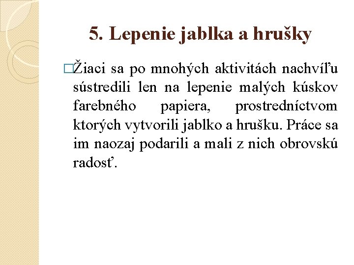 5. Lepenie jablka a hrušky �Žiaci sa po mnohých aktivitách nachvíľu sústredili len na