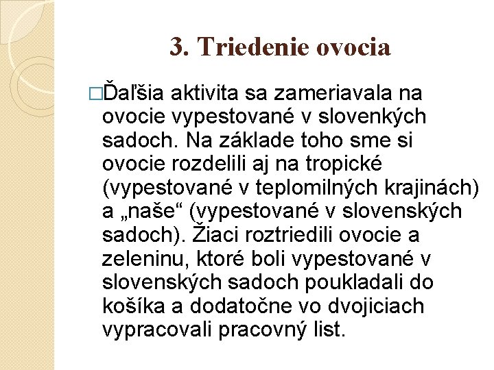 3. Triedenie ovocia �Ďaľšia aktivita sa zameriavala na ovocie vypestované v slovenkých sadoch. Na