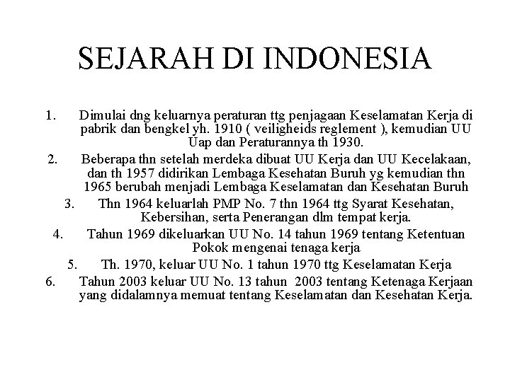 SEJARAH DI INDONESIA 1. Dimulai dng keluarnya peraturan ttg penjagaan Keselamatan Kerja di pabrik