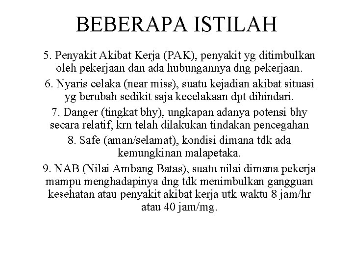 BEBERAPA ISTILAH 5. Penyakit Akibat Kerja (PAK), penyakit yg ditimbulkan oleh pekerjaan dan ada