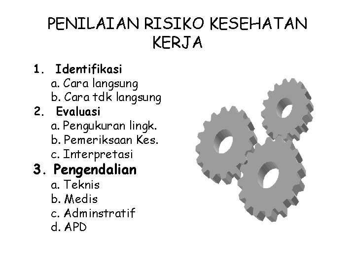 PENILAIAN RISIKO KESEHATAN KERJA 1. Identifikasi a. Cara langsung b. Cara tdk langsung 2.