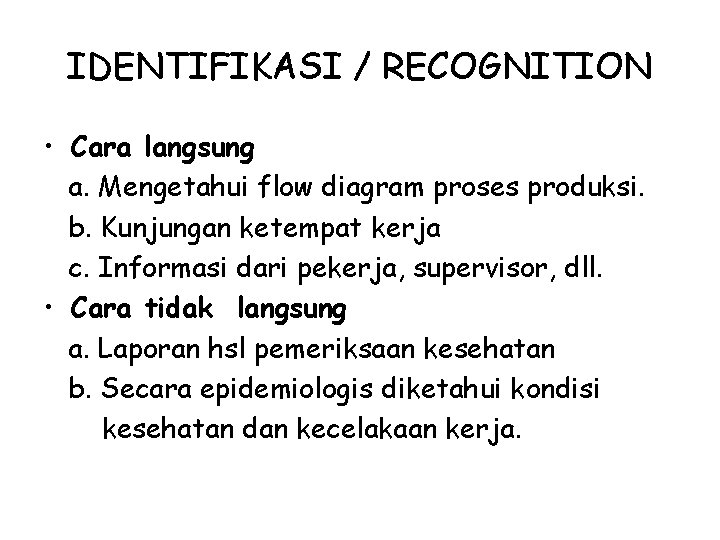 IDENTIFIKASI / RECOGNITION • Cara langsung a. Mengetahui flow diagram proses produksi. b. Kunjungan