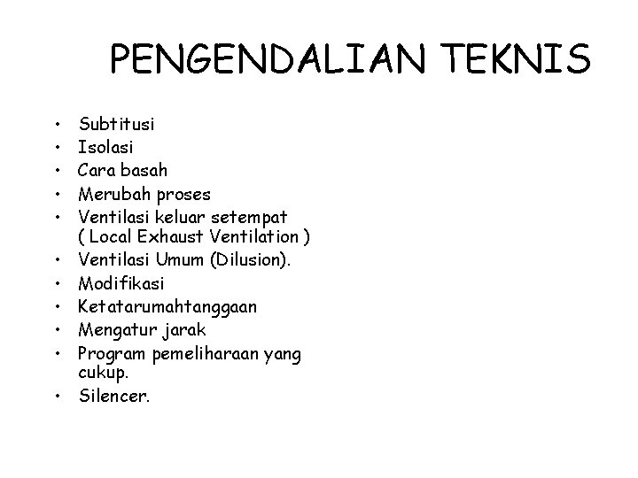 PENGENDALIAN TEKNIS • • • Subtitusi Isolasi Cara basah Merubah proses Ventilasi keluar setempat