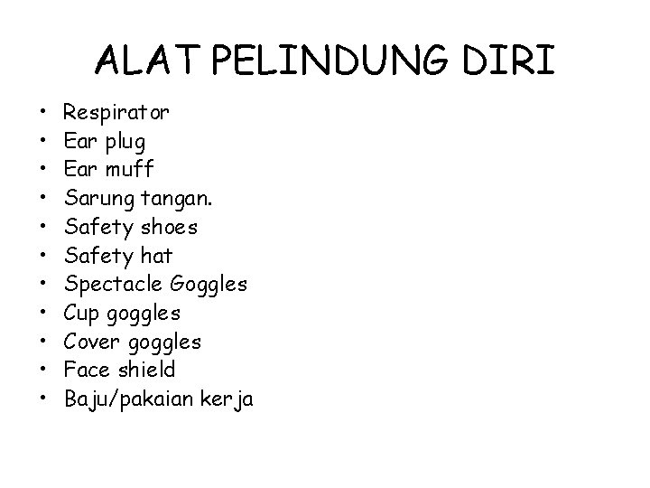 ALAT PELINDUNG DIRI • • • Respirator Ear plug Ear muff Sarung tangan. Safety