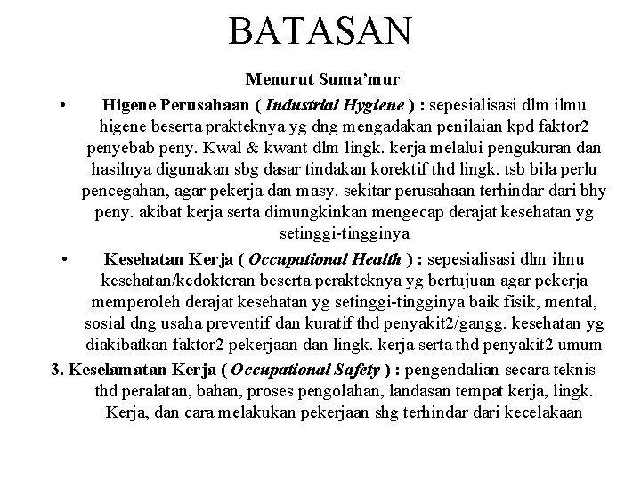 BATASAN Menurut Suma’mur • Higene Perusahaan ( Industrial Hygiene ) : sepesialisasi dlm ilmu