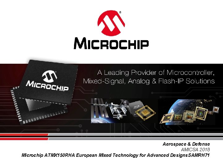 Aerospace & Defense AMICSA 2018 Microchip ATMX 150 RHA European Mixed Technology for Advanced