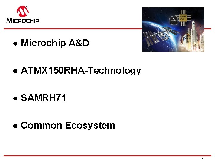 l Microchip A&D l ATMX 150 RHA-Technology l SAMRH 71 l Common Ecosystem 2