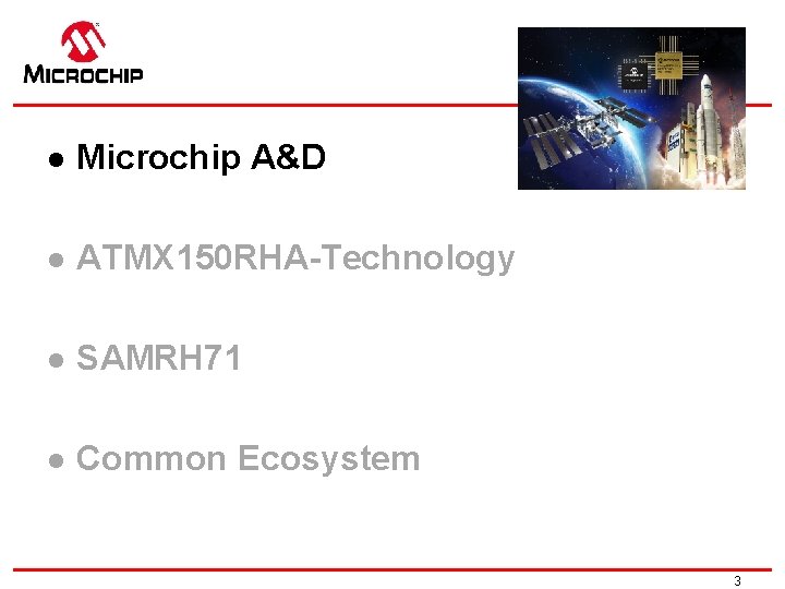 l Microchip A&D l ATMX 150 RHA-Technology l SAMRH 71 l Common Ecosystem 3